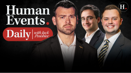 HUMAN EVENTS DAILY WITH JACK POSOBIEC