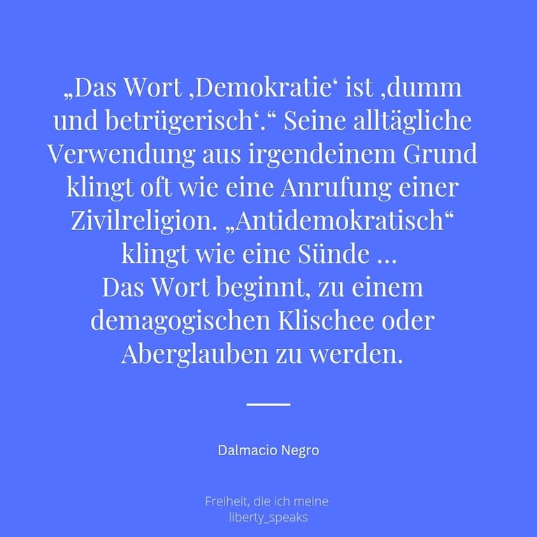 „Das Wort ‚Demokratie‘ ist ‚dumm und betrügerisch‘.“ Seine alltägliche Verwendung aus irgendeinem Grund klingt oft wie eine Anrufung einer Zivilreligion. „