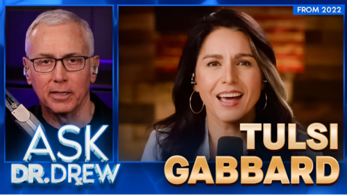 Tulsi Gabbard: The WEF, Gain Of Function Research & Dr. Fauci's 'Lies' [2022] - Ask Dr. Drew