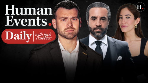 HUMAN EVENTS DAILY WITH JACK POSOBIEC