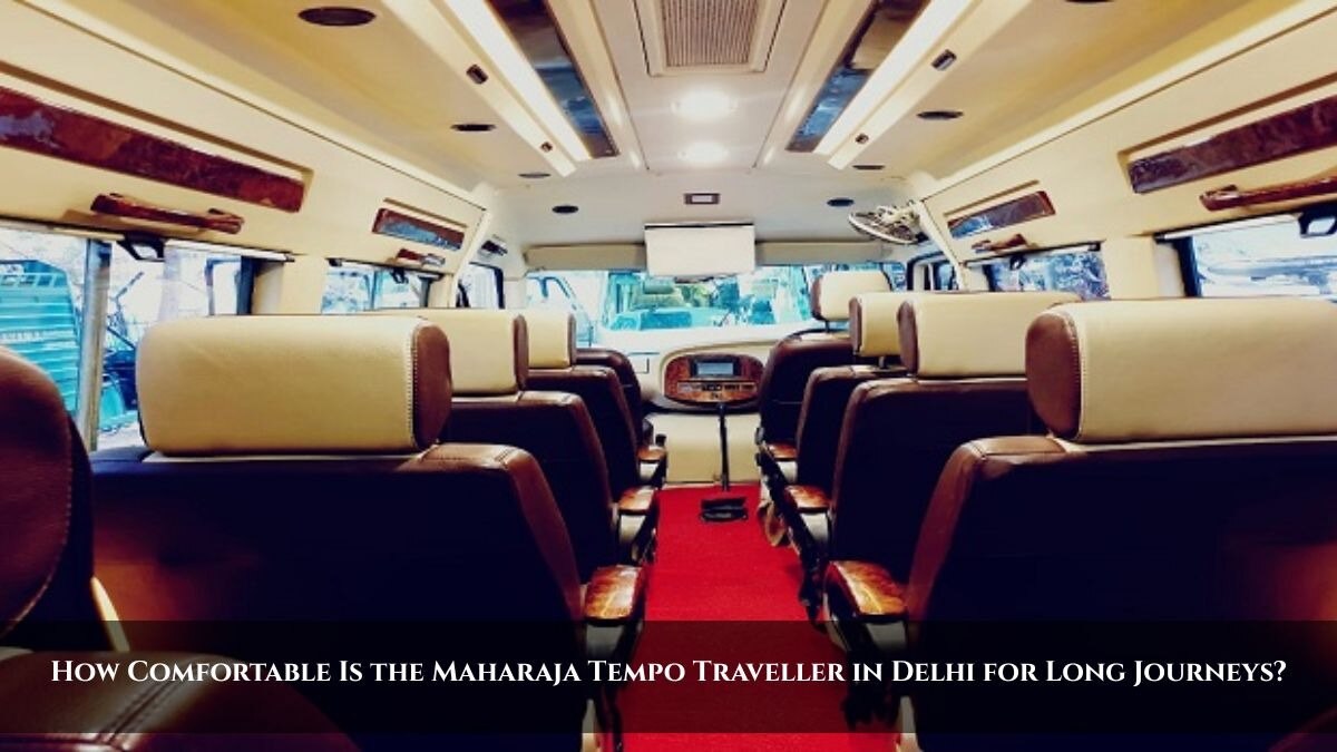 How Comfortable Is the Maharaja Tempo Traveller in Delhi for Long Journeys?

The Maharaja Tempo Trav...