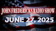 The John Fredericks Show [Live Radio & TV] June 27, 2025