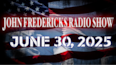 The John Fredericks Show [Live Radio & TV] June 30, 2025