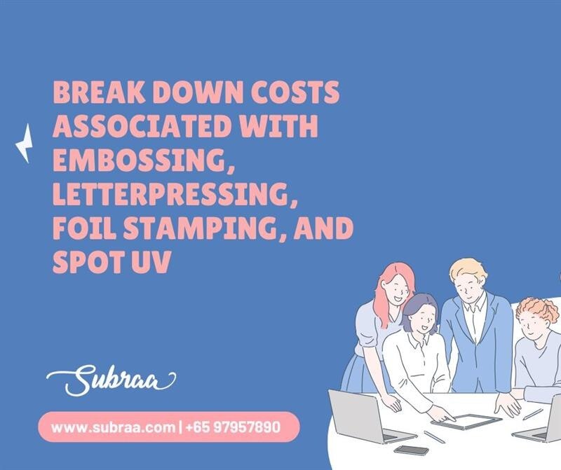 Break down costs associated with embossing, letterpressing, foil stamping, and spot UV-Subraa
When i...