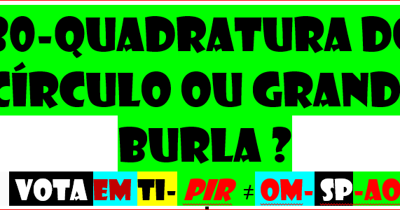 300825.-QuadraTura do círCulo ou grande burla ?-ifc-pir -2DQNPFNOA-VOTA HVHRL EM TI DIRECTAMENTE ART...