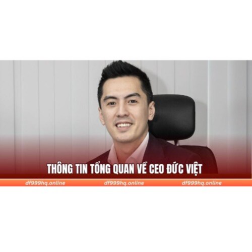 CEO Nguyen Duc Viet, la nguoi dat nen mong va dan dat su phat trien cua DF999 tro thanh mot trong nhung thuong hieu ca c...