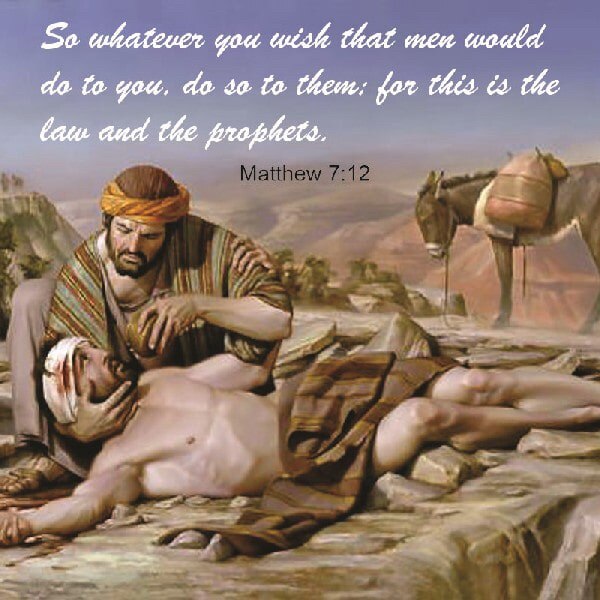 


“So in everything, do to others what you would have them do to you, for this sums up the Law and ...