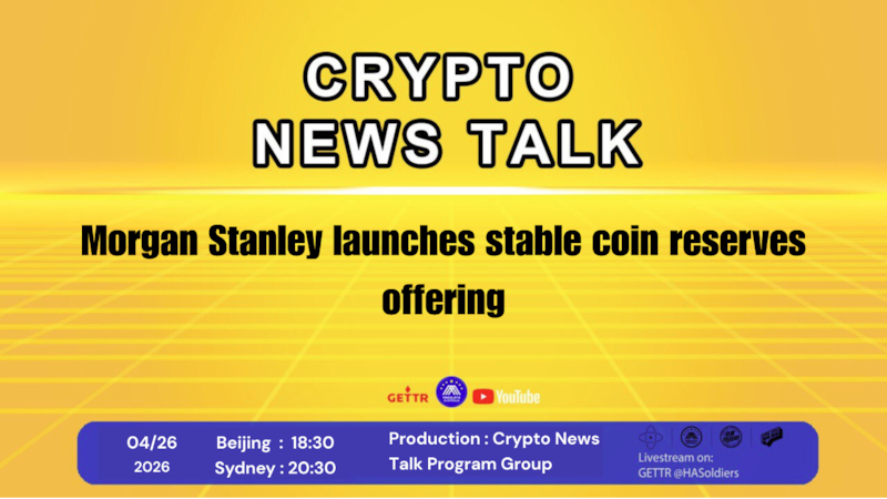 Crypto news talk  Ep.192 Morgan Stanley launches stable coin reserves offering