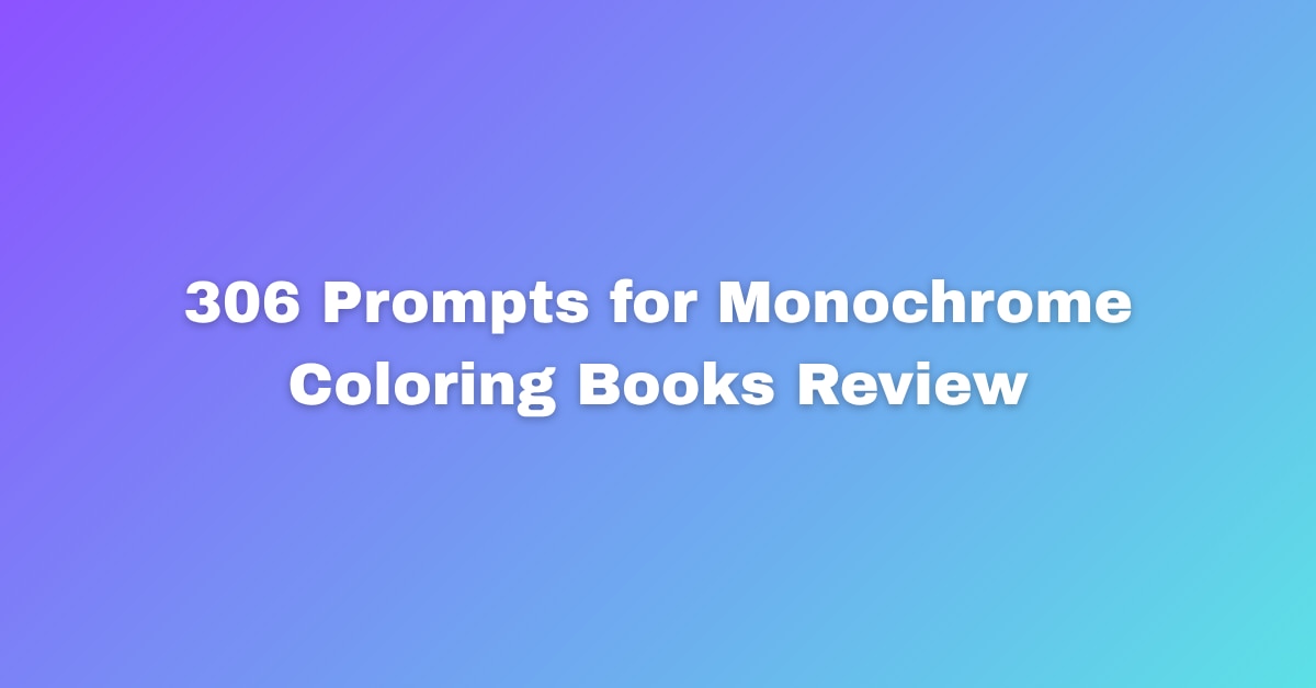 306 Prompts for Monochrome Coloring Books Review Offer
The adult coloring book market on Amazon KDP ...