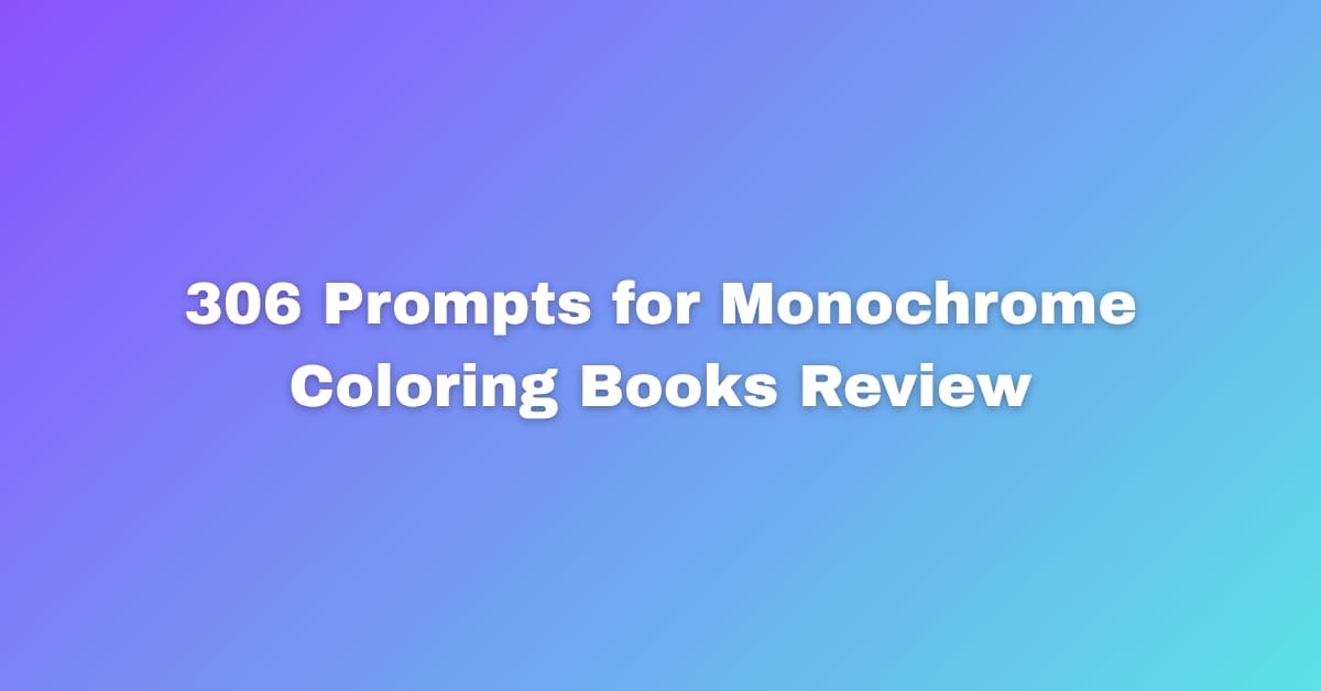 306 Prompts for Monochrome Coloring Books Review Offer
The adult coloring book market on Amazon KDP ...
