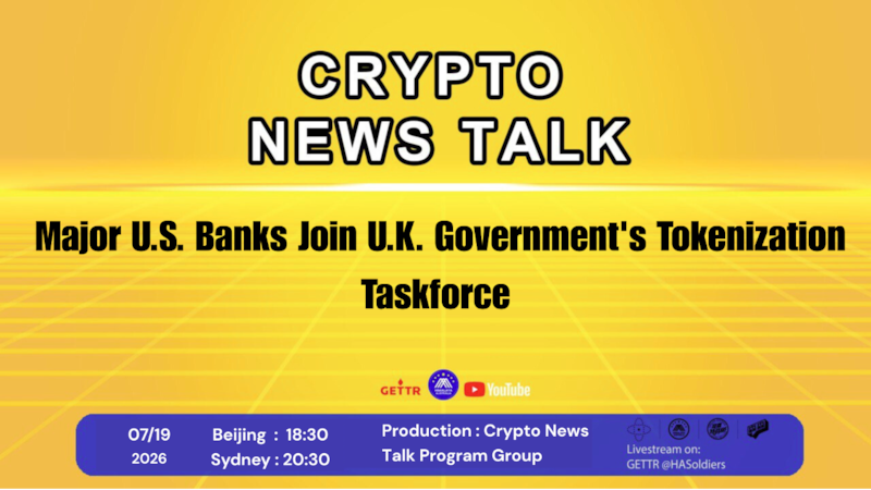 Crypto news talk
Ep.204: 
Major U.S. Banks Join U.K. Government's Tokenization Taskforce
