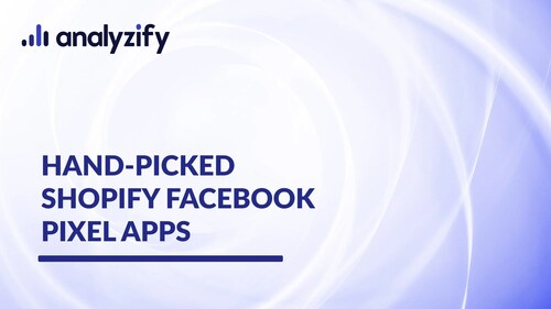Best Shopify Facebook Pixel Apps
https://analyzify.app/shopify-facebook-pixel/apps