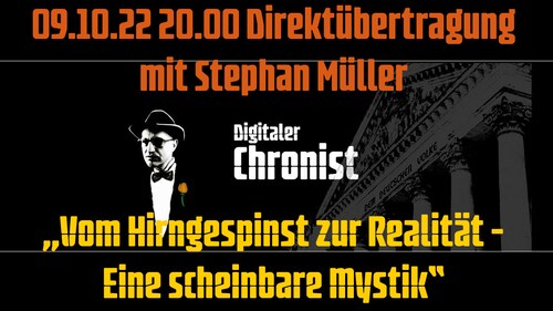 Aufzeichnung vom 09.10.22 Mit Stephan Müller  Vom Hirngespinst zur Realität - Eine scheinbare Mystik