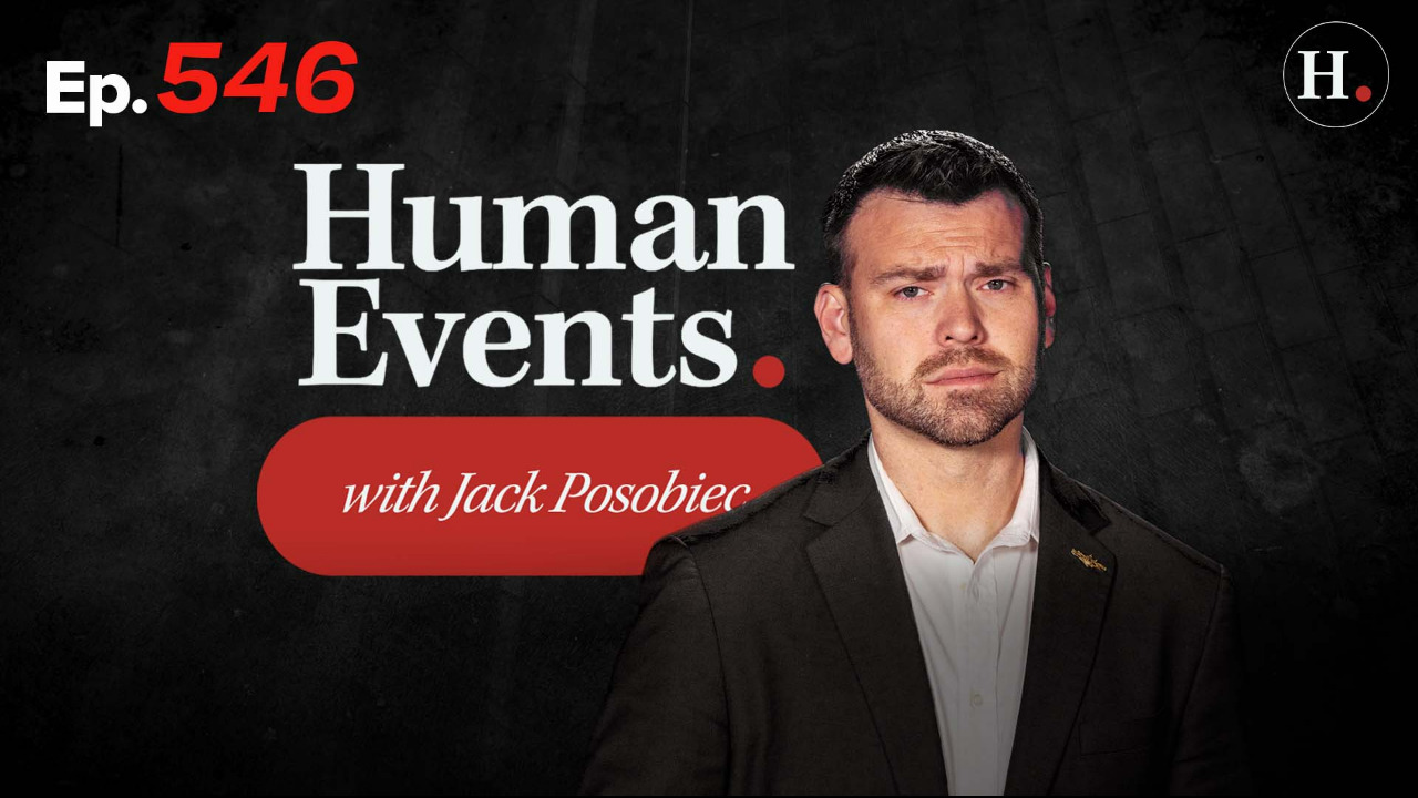 HUMAN EVENTS WITH JACK POSOBIEC EP. 546