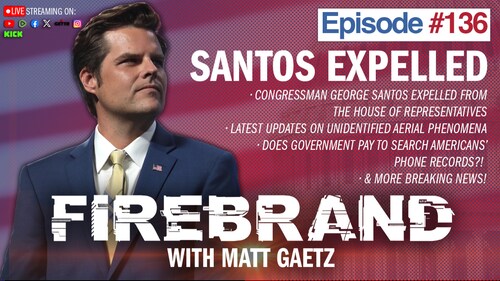 Episode 136 LIVE: Santos Expelled – Firebrand with Matt Gaetz