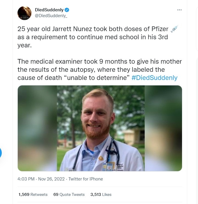 💥 25yo medical student Jarrett Nunez (Iowa, US) took two doses of Pfizer as a requirement to continue medical school in his 3rd year 💥 

He died suddenly on Sep.18, 2021.

The medical examiner took 9 months to give his mother the results of the autopsy, where they labeled the cause of death “unable to determine”.

It's happening not only in Canada...