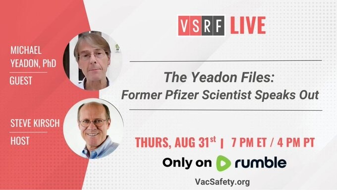 🎙️ Former Pfizer VP of Science, Mike Yeadon, in an exclusive one-on-one interview with VSRF Founder Steve Kirsch on the dangers of the Covid-19 vaccine and the Big Pharma vaccine program.   Join us this Thursday, August 31st  7pm ET | 4pm PT  Exclusively on Rumble:   https://rumble.com/c/VaccineSafetyResearchFoundation