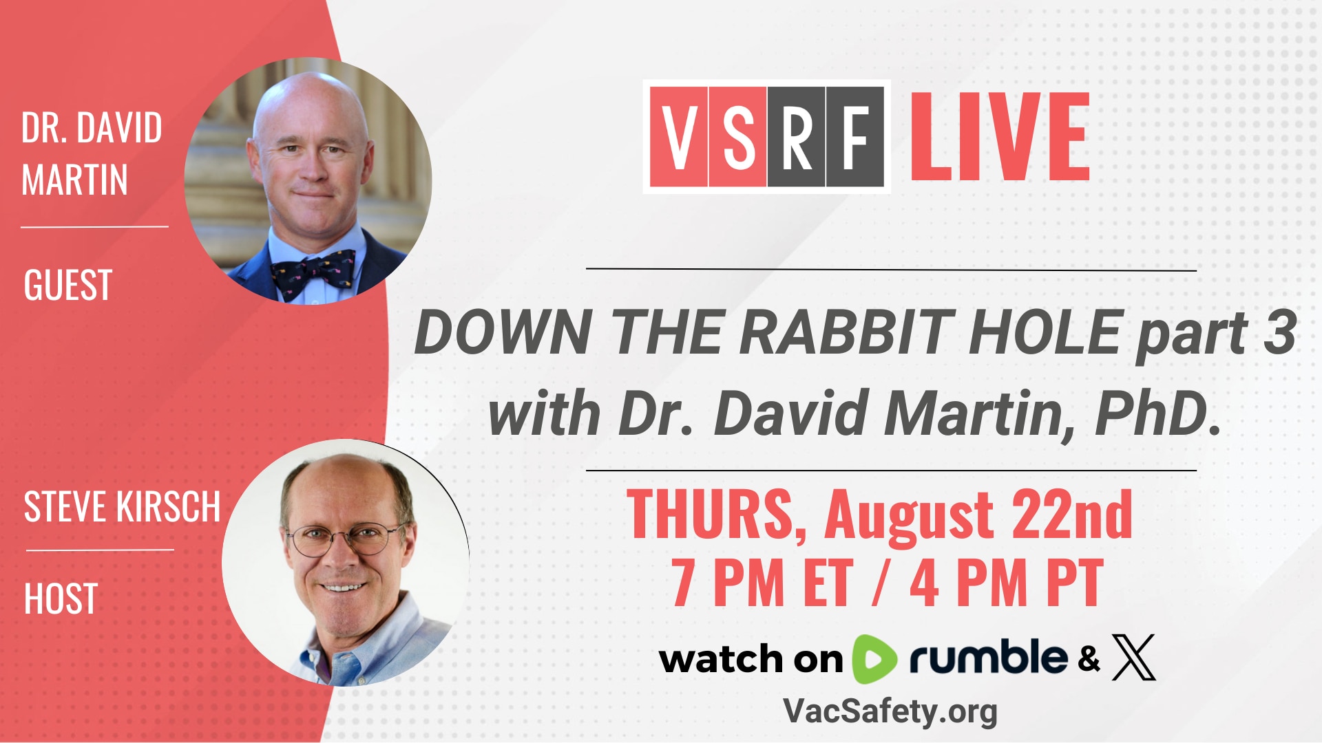 This week on VSRF LIVE we will host our 3rd show in the series entitled, “Down the Rabbit Hole” where we bring on fascinating guests and experts who discuss a wide range of mind-blowing topics strangely interconnected in our increasingly confusing world.

This week’s guest, Dr. David Martin PhD. @DrDMartinWorld , is just the person to take us down this wild ride. A speaker, author, business executive and futurist, Dr. Martin never fails to deliver eye-opening revelations of the well-orchestrated maneuvering which has occurred over the last decades between military groups, big pharma, world governments and clandestine cabals, all of which have created these chaotic times we now inhabit.

Watch here https://rumble.com/c/VaccineSafetyResearchFoundation
