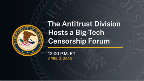 The Antitrust Division Hosts a Big-Tech Censorship Forum (3 Apr 2025)