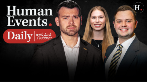 HUMAN EVENTS DAILY WITH JACK POSOBIEC