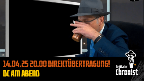 Aufzeichnung vom 14.04.25 Direktübertragung! DC am Abend