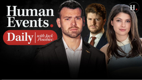 HUMAN EVENTS DAILY WITH JACK POSOBIEC
