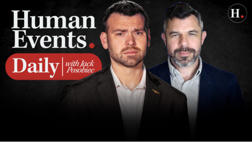 HUMAN EVENTS DAILY WITH JACK POSOBIEC