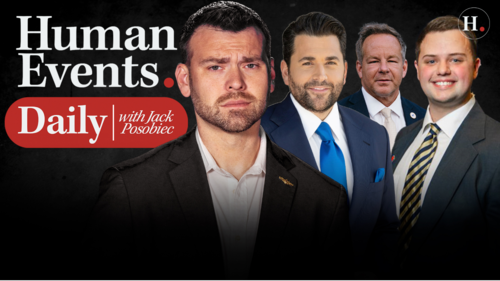 HUMAN EVENTS DAILY WITH JACK POSOBIEC