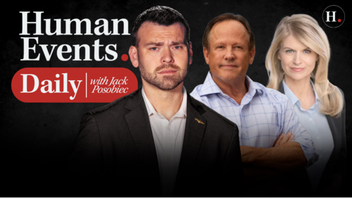 HUMAN EVENTS DAILY WITH JACK POSOBIEC