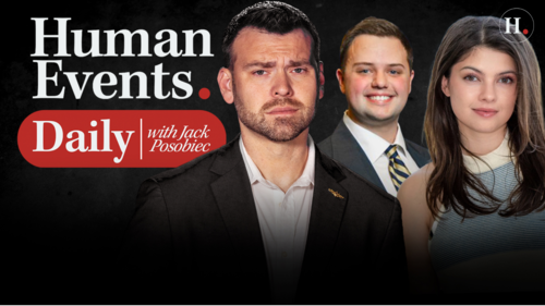 HUMAN EVENTS DAILY WITH JACK POSOBIEC