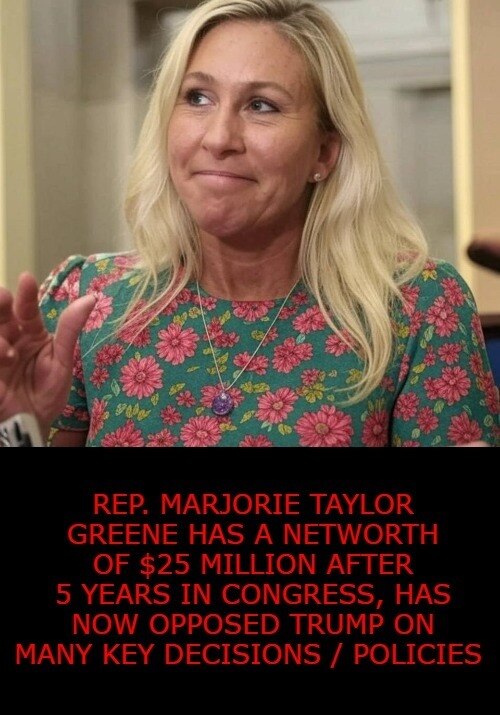 As of October 2025, Marjorie Taylor Greene's estimated net worth is approximately $25 million. This ...