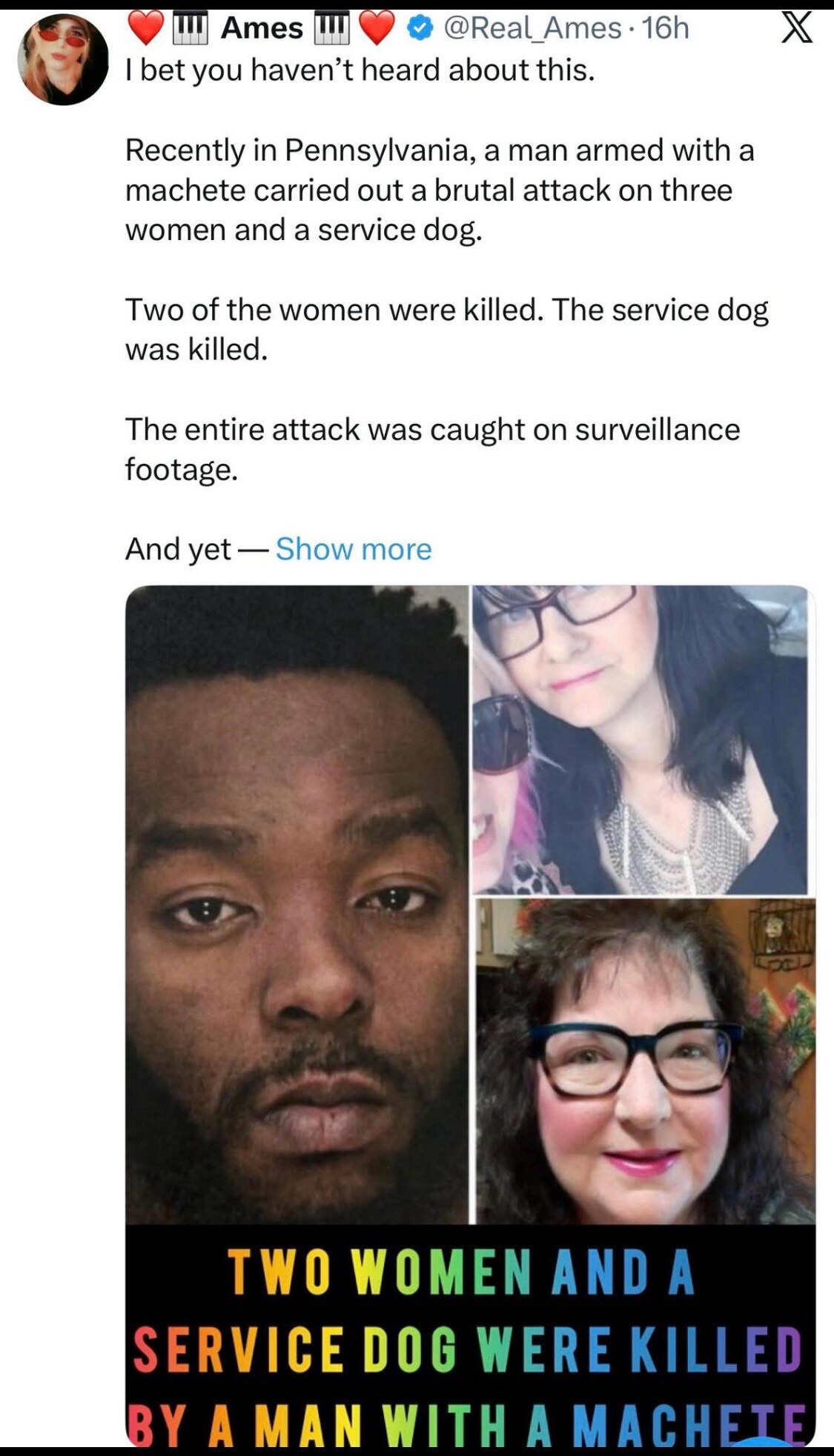 They finally showed pictures. Two women died and another one was nearly slashed to death and will be...