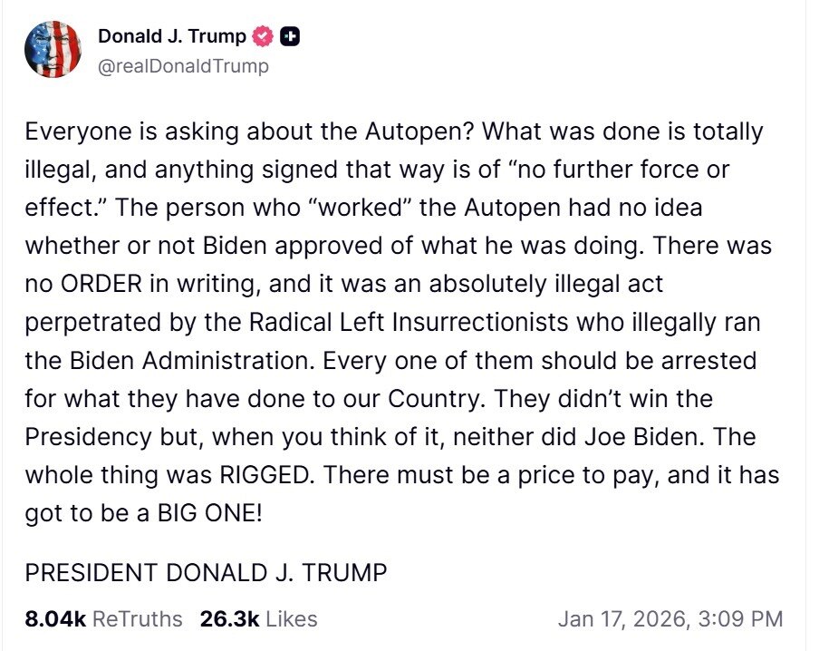 美国总统特朗普2026年1月17日在Truth Social发帖回应“自动签字笔争议”：“每个人都在问关于自动签名机的事？这完全非法，任何以此签署的文件都‘不再具有效力’。

” 他指责操作Autop...