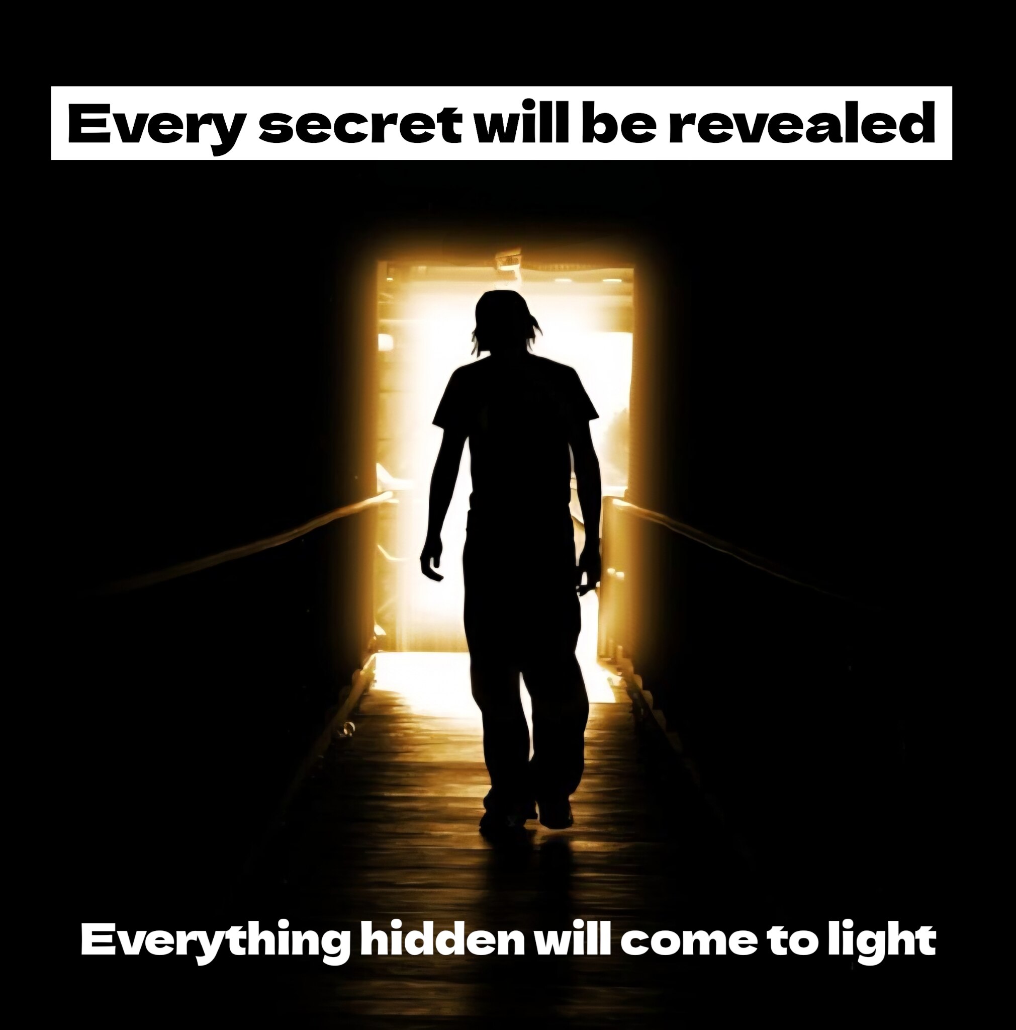 There is nothing secret that will not be revealed, nor anything hidden that will not be known and co...