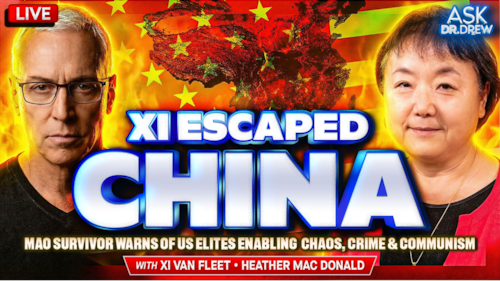 Xi Van Fleet Escaped China, Warns Of US Elites Enabling CCP Chaos, Crime & Communism – Ask Dr. Drew