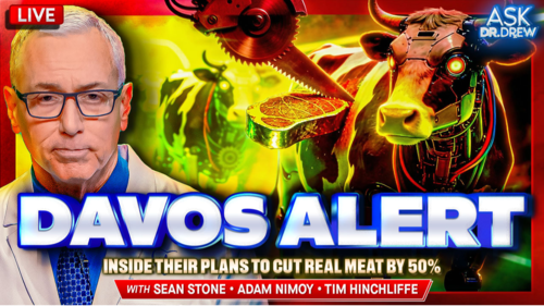 Davos Alert: UN Plans To Cut Meat By 50% w/ Sean Stone, Adam Nimoy & Tim Hinchliffe – Ask Dr. Drew