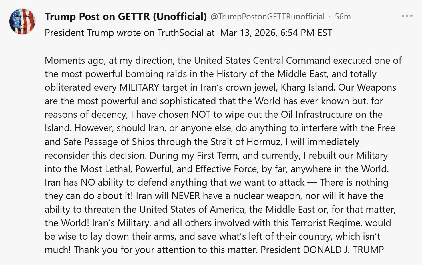 【美国之声--这下中共还能从伊朗弄到折扣价的油不？】2026年3月13日川普总统：

刚刚，在我的指示下，美国中央司令部实施了中东历史上最强大的一次轰炸行动之一，并彻底摧毁了伊朗“皇冠上的明珠”——哈...