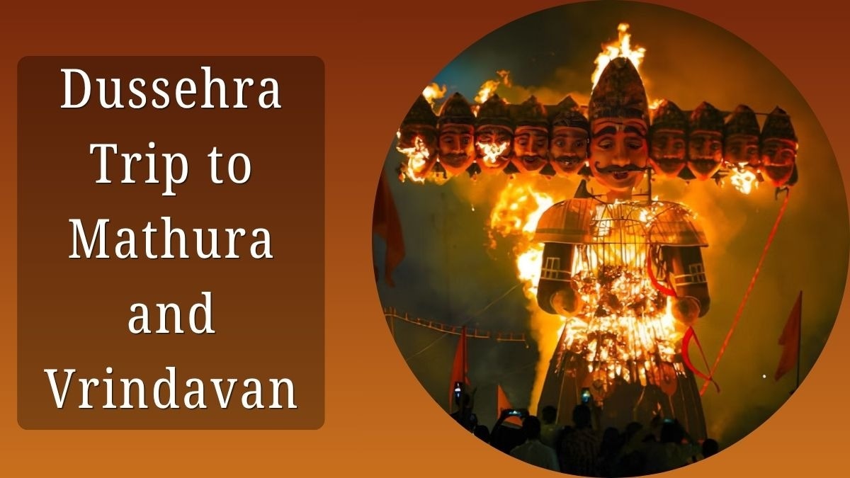 Dussehra Trip to Mathura and Vrindavan: Complete Travel Guide

Dussehra is generally known for being...