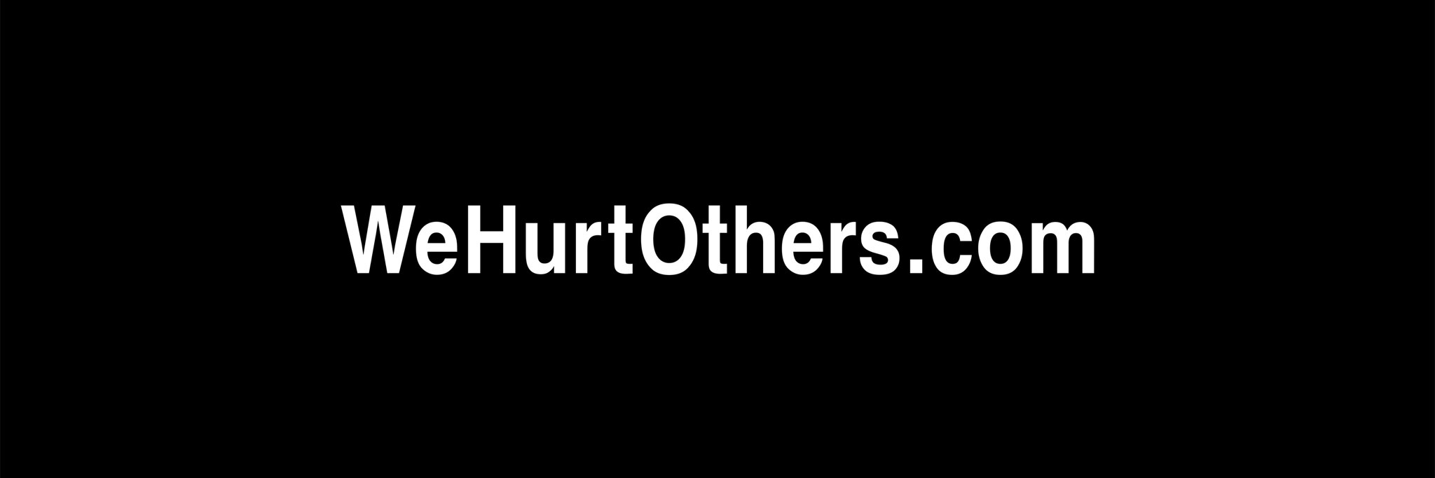 We Hurt Others