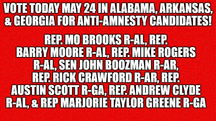 Vote today, May 24 in Alabama, Arkansas, & Georgia for anti-Amnesty candidates!