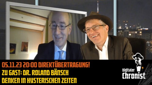 Aufzeichnung 05.11.23 Direktübertragung! Zu Gast: Dr. Roland Bänsch - Denken in hysterischen Zeiten